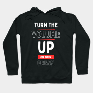 "Turn the Volume Up on Your Dream" Hoodie