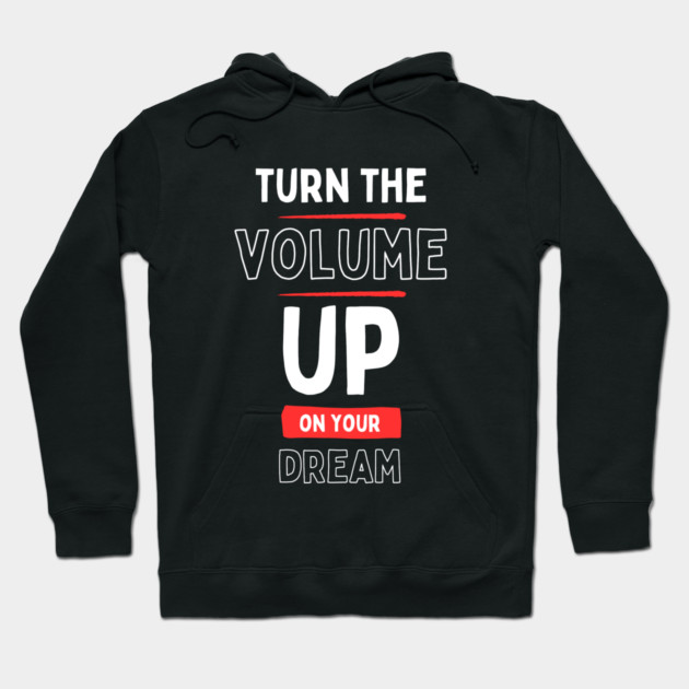 "Turn the Volume Up on Your Dream" Hoodie by Muhammad Naveed Khan
