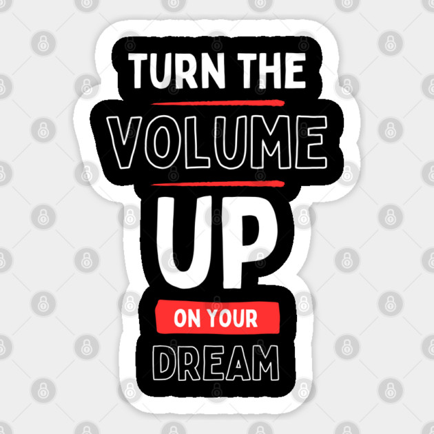 "Turn the Volume Up on Your Dream" Sticker by Muhammad Naveed Khan