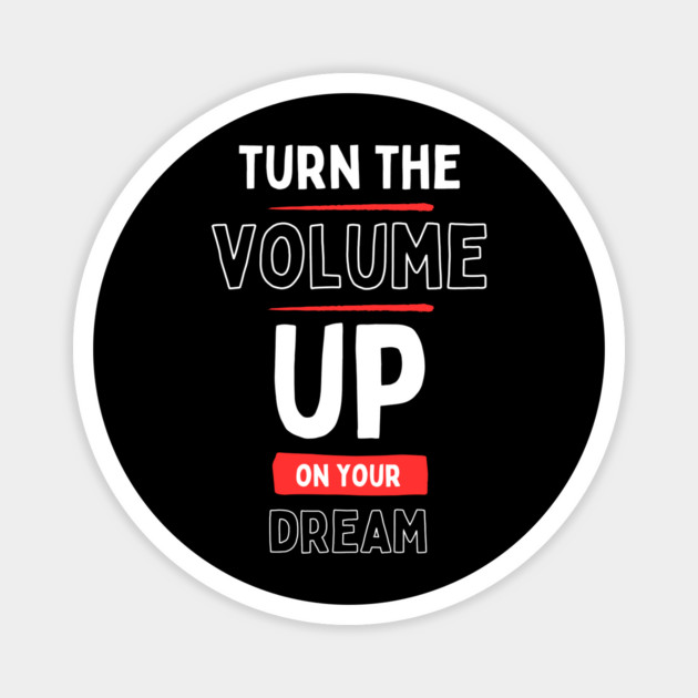 "Turn the Volume Up on Your Dream" Magnet by Muhammad Naveed Khan