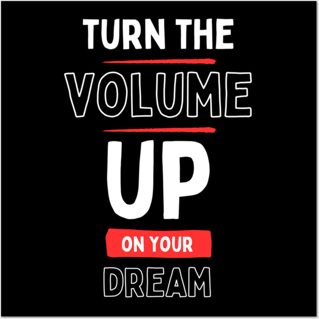 "Turn the Volume Up on Your Dream" Wall Art by Muhammad Naveed Khan