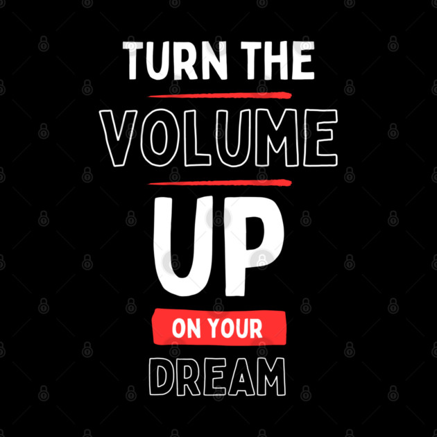 "Turn the Volume Up on Your Dream" by Muhammad Naveed Khan