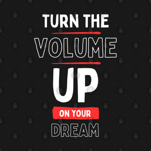 "Turn the Volume Up on Your Dream" by Muhammad Naveed Khan