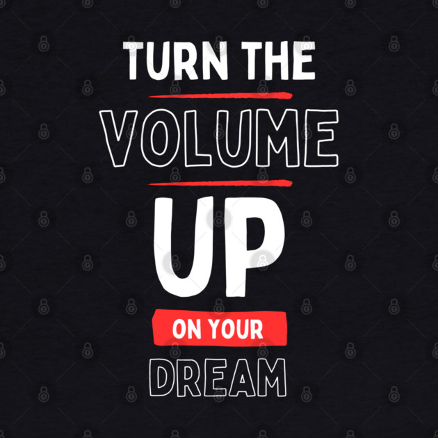 "Turn the Volume Up on Your Dream" by Muhammad Naveed Khan