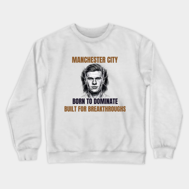 Manchester City: Built to Dominate Crewneck Sweatshirt by Muhammad Naveed Khan