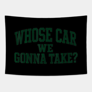 Whose Car We Gonna Take Tapestry