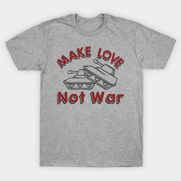 Make Love Not War Pacifist Military Satire T-Shirt by Anticorporati