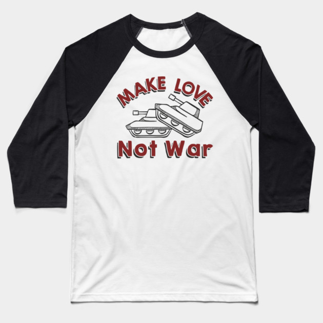 Make Love Not War Pacifist Military Satire Baseball T-Shirt by Anticorporati