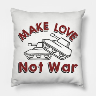 Make Love Not War Pacifist Military Satire Pillow