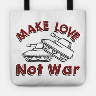 Make Love Not War Pacifist Military Satire Tote