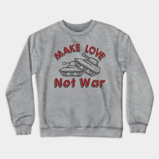 Make Love Not War Pacifist Military Satire Crewneck Sweatshirt by Anticorporati