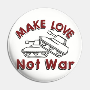 Make Love Not War Pacifist Military Satire Pin