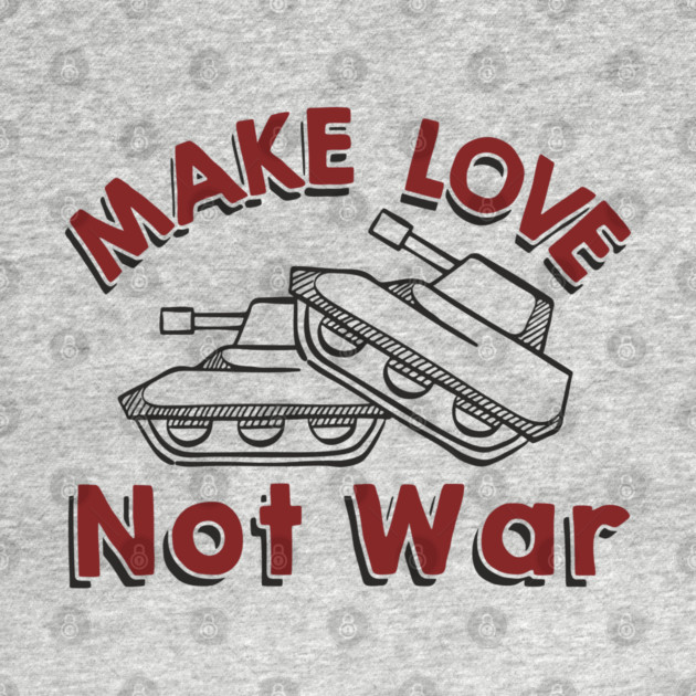 Make Love Not War Pacifist Military Satire by Anticorporati