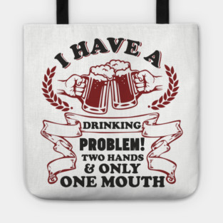 Drinking Problem Two Hands One Mouth Beer Joke Tote