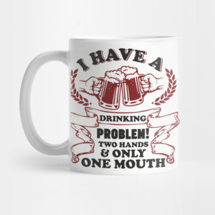 Drinking Problem Two Hands One Mouth Beer Joke Mug