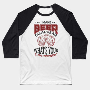 I Make Beer Disappear Party Vibes Drinking Joke Baseball T-Shirt