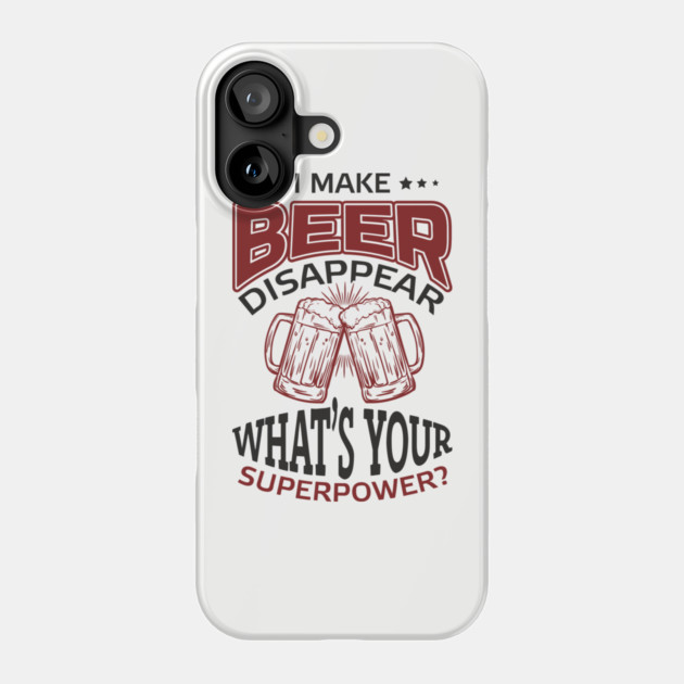 I Make Beer Disappear Party Vibes Drinking Joke Phone Case by Anticorporati
