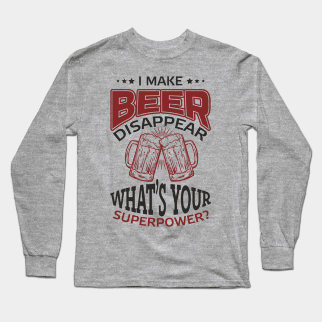 I Make Beer Disappear Party Vibes Drinking Joke Long Sleeve T-Shirt by Anticorporati