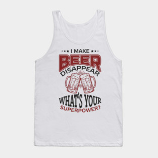 I Make Beer Disappear Party Vibes Drinking Joke Tank Top