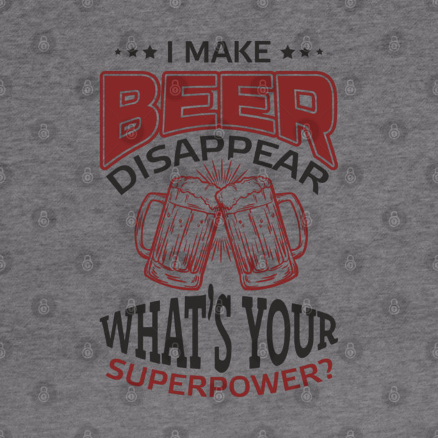 I Make Beer Disappear Party Vibes Drinking Joke by Anticorporati
