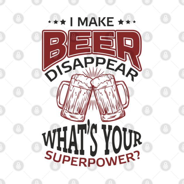 I Make Beer Disappear Party Vibes Drinking Joke by Anticorporati