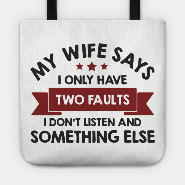 My Wife Says I Only Have Two Faults Couple Humor Tote by Anticorporati