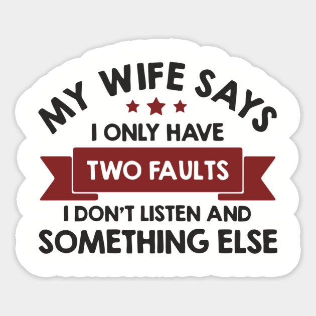 My Wife Says I Only Have Two Faults Couple Humor Magnet by Anticorporati