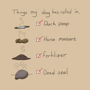 Things My Dog Has Rolled In T-Shirt