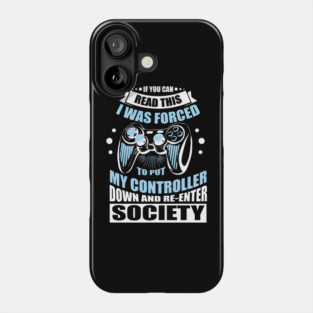 Forced to Put My Controller Down Gamer Life Antisocial Humor Phone Case