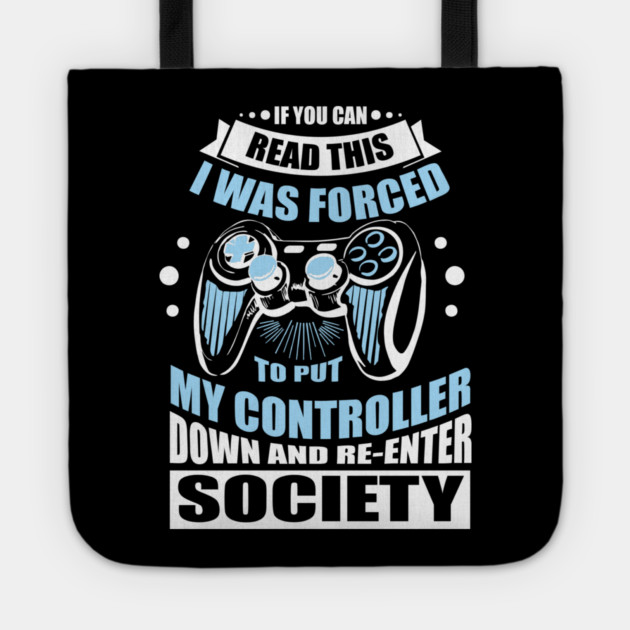 Forced to Put My Controller Down Gamer Life Antisocial Humor Tote by Anticorporati