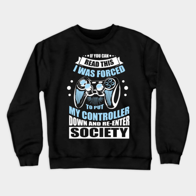 Forced to Put My Controller Down Gamer Life Antisocial Humor Crewneck Sweatshirt by Anticorporati