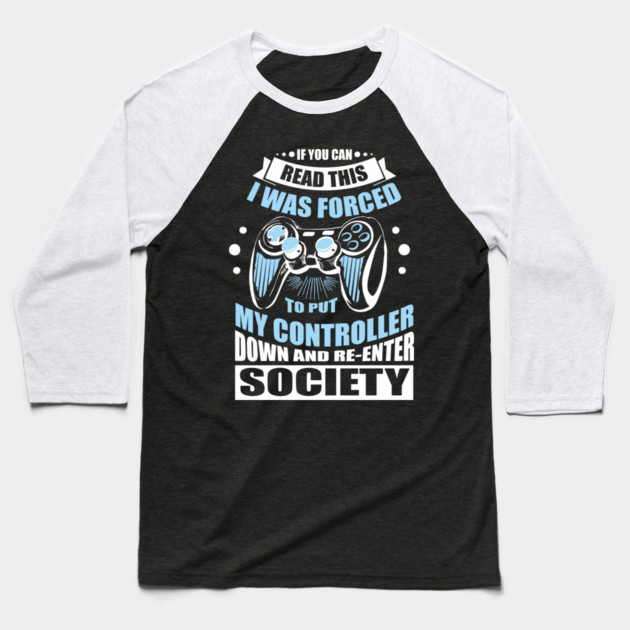Forced to Put My Controller Down Gamer Life Antisocial Humor Baseball T-Shirt by Anticorporati