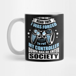 Forced to Put My Controller Down Gamer Life Antisocial Humor Mug