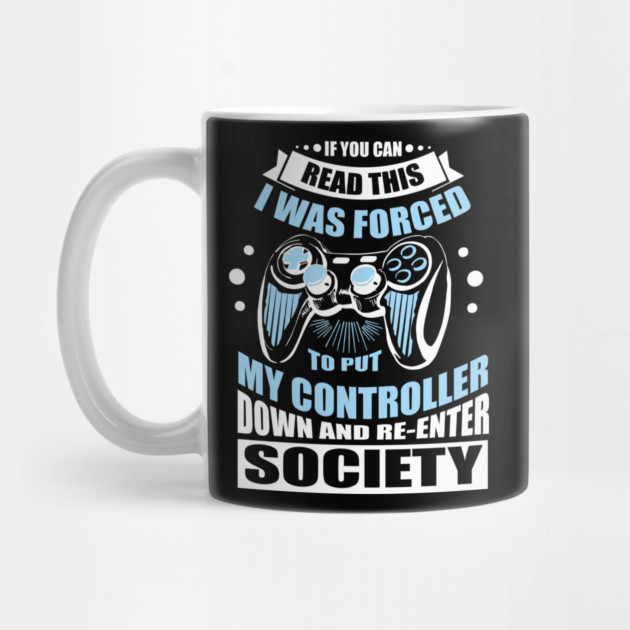 Forced to Put My Controller Down Gamer Life Antisocial Humor by Anticorporati