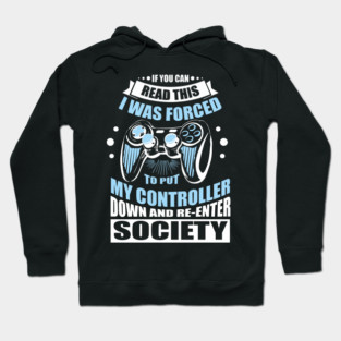 Forced to Put My Controller Down Gamer Life Antisocial Humor Hoodie