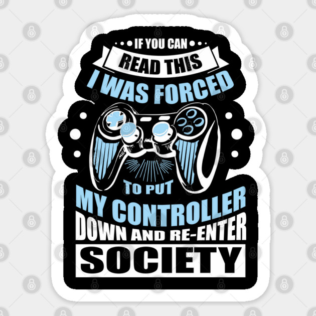 Forced to Put My Controller Down Gamer Life Antisocial Humor Sticker by Anticorporati