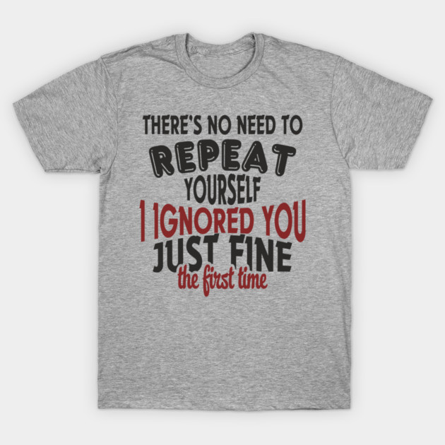 I Ignored You Just Fine Passive Aggressive Mood T-Shirt by Anticorporati