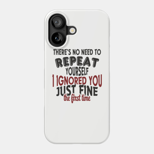 I Ignored You Just Fine Passive Aggressive Mood Phone Case by Anticorporati