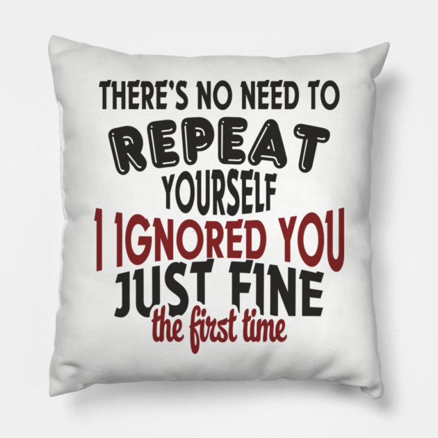 I Ignored You Just Fine Passive Aggressive Mood Pillow by Anticorporati