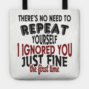 I Ignored You Just Fine Passive Aggressive Mood Tote