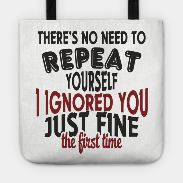 I Ignored You Just Fine Passive Aggressive Mood Tote by Anticorporati