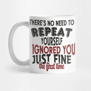 I Ignored You Just Fine Passive Aggressive Mood Mug
