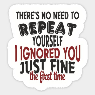 I Ignored You Just Fine Passive Aggressive Mood Sticker