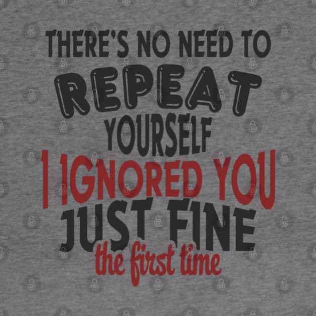 I Ignored You Just Fine Passive Aggressive Mood by Anticorporati