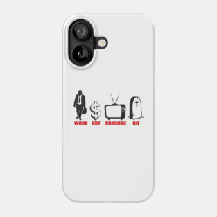 Work Buy Consume Die Anti Capitalism Existential Sarcasm Phone Case