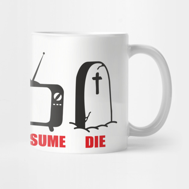 Work Buy Consume Die Anti Capitalism Existential Sarcasm by Anticorporati