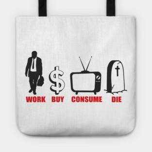 Work Buy Consume Die Anti Capitalism Existential Sarcasm Tote