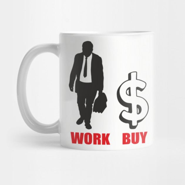 Work Buy Consume Die Anti Capitalism Existential Sarcasm by Anticorporati