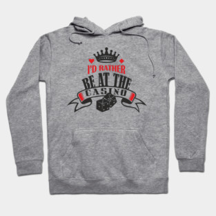 I'd Rather Be At The Casino Gambling Life Hoodie