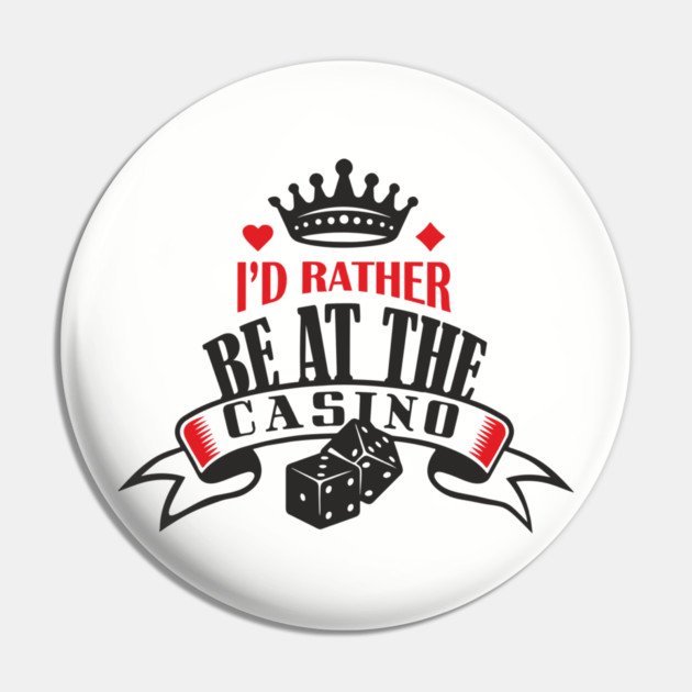 I'd Rather Be At The Casino Gambling Life Pin by Anticorporati